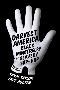 Darkest America : Black minstrelsy from slavery to hip-hop